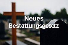 Bild mit Text "Neues Bestattungsgesetz"